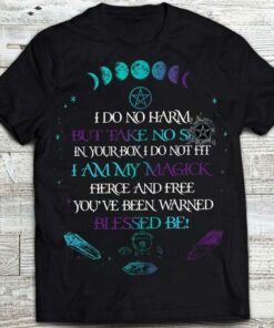 I Do No Harm But Take No Sht In Your Box I Do Not Fit I Am My Magick Fierce And Free Moon Shirt I Do No Harm But Take No Sht In Your Box I Do Not Fit I Am My Magick Fierce And Free Moon Shirt