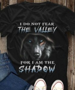 I Do Not Fear The Valley For The Shadow Beauty Wolf Shirt I Do Not Fear The Valley For The Shadow Beauty Wolf Shirt