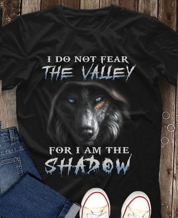 I Do Not Fear The Valley For The Shadow Beauty Wolf Shirt I Do Not Fear The Valley For The Shadow Beauty Wolf Shirt