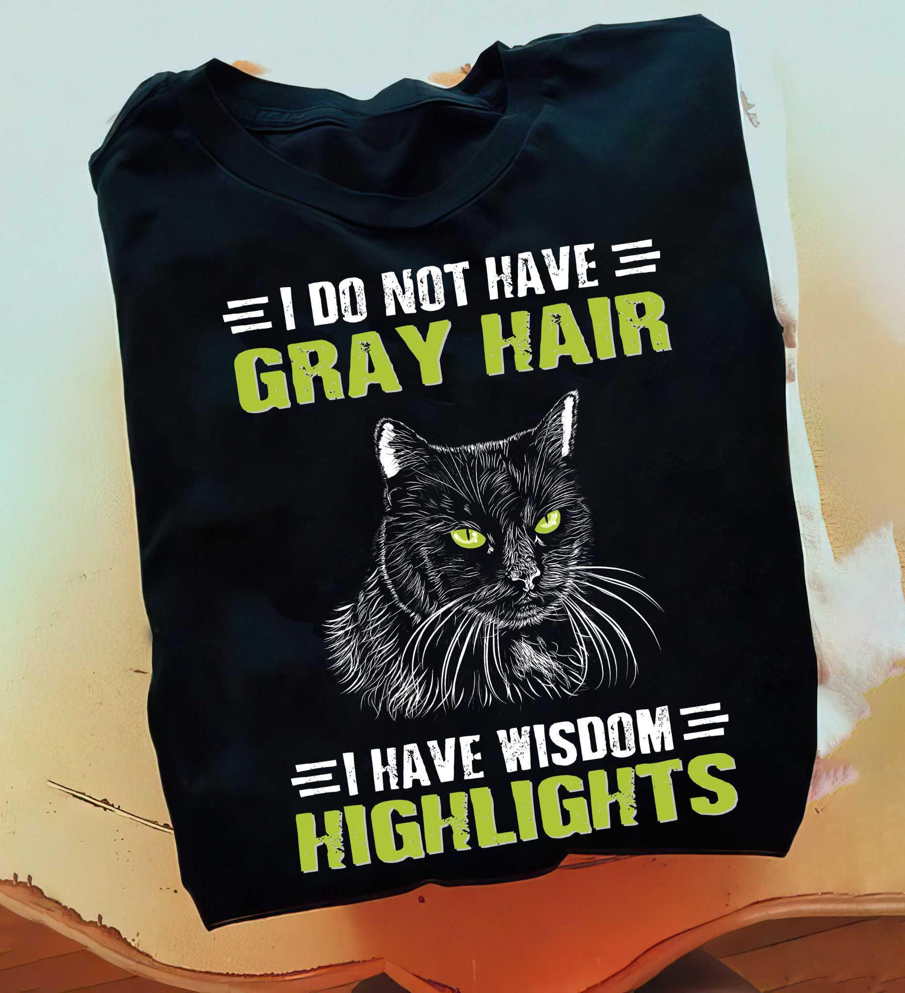 I Do Not Have Gray Hair I have Wisdom Highlights Shirt I Do Not Have Gray Hair I have Wisdom Highlights Shirt