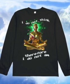 I Do Not Think Therefore I Do Not An Golden Man Doing Meditation Glitters Shirt I Do Not Think Therefore I Do Not An Golden Man Doing Meditation Glitters Shirt