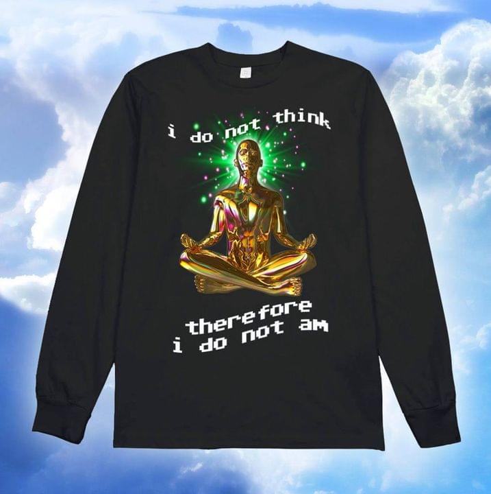 I Do Not Think Therefore I Do Not An Golden Man Doing Meditation Glitters Shirt I Do Not Think Therefore I Do Not An Golden Man Doing Meditation Glitters Shirt