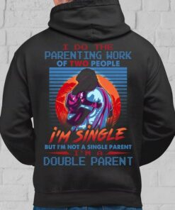 I Do The Parenting Work Of Two People Hoodie (Back Side) I Do The Parenting Work Of Two People Hoodie (Back Side)