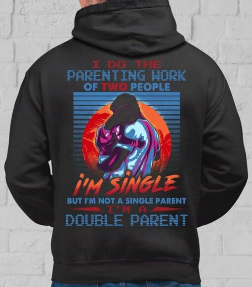 I Do The Parenting Work Of Two People Hoodie (Back Side)