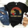 I Do What I Want Shirt