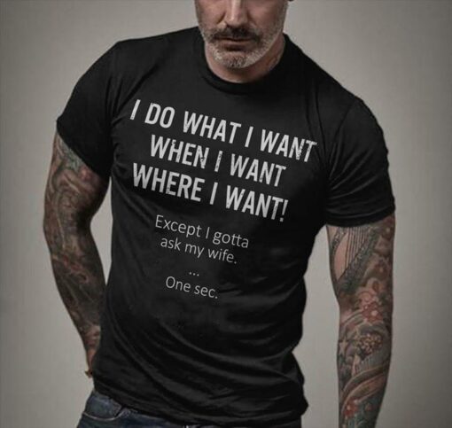 I Do What I Want When I Want Where I Want Shirt