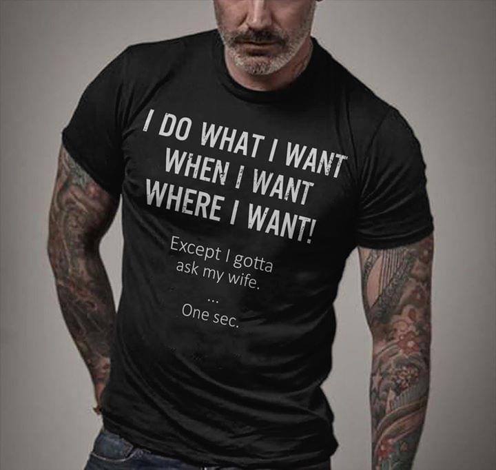 I Do What I Want When I Want Where I Want Shirt I Do What I Want When I Want Where I Want Shirt