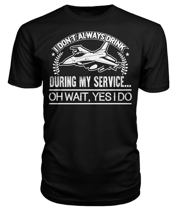 I Don't Always Drink During My Service Oh Wait, Yes I Do Shirt I Don't Always Drink During My Service Oh Wait, Yes I Do Shirt