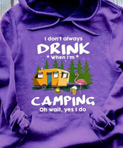 I Don’t Always Drink When I Am Camping Flamingo And Campfire Beer Shirt I Don’t Always Drink When I Am Camping Flamingo And Campfire Beer Shirt