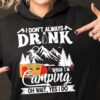 I Don’t Always Drink When I’m Camping Oh Wait, Yes I Do Mobile Home Landscape Shirt