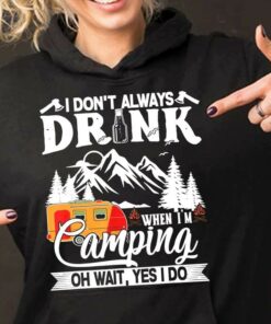 I Don’t Always Drink When I’m Camping Oh Wait, Yes I Do Mobile Home Landscape Shirt I Don’t Always Drink When I’m Camping Oh Wait, Yes I Do Mobile Home Landscape Shirt