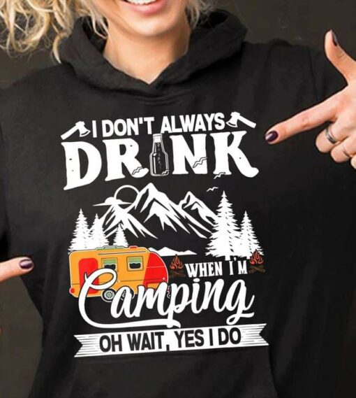 I Don’t Always Drink When I’m Camping Oh Wait, Yes I Do Mobile Home Landscape Shirt