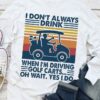 I Don’t Always Drink When I’m Driving Golf Carts Oh Wait Yes I Do Vintage Shirt