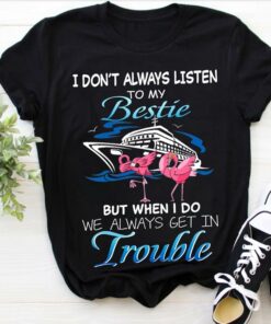 I Don’t Always Listen To My Bestie Shirt I Don’t Always Listen To My Bestie Shirt