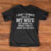 I Don’t Always Listen To My Wife But When I Do Things Tend To Work Out Better Shirt