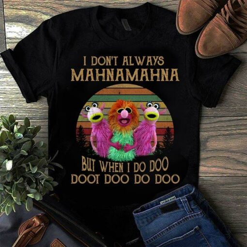 I Don’t Always Mahnamahna But When I Do Doo Doot Doo Do Doo Shirt