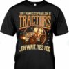 I Don’t Always Stop And Look At Tractors Yes I Do Farmer Shirt