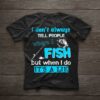 I Don’t Always Tell People Where I Fish But When I Do Shirt