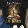 I Don’t Believe In Luck I Believe In Jesus God The Holy Cross Book Shirt