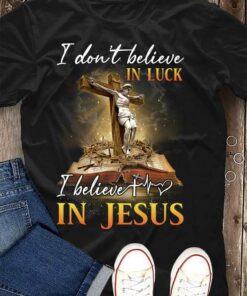 I Don’t Believe In Luck I Believe In Jesus God The Holy Cross Book Shirt I Don’t Believe In Luck I Believe In Jesus God The Holy Cross Book Shirt