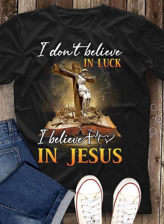 I Don't Believe In Luck I Believe In Jesus God The Holy Cross Book Shirt I Don't Believe In Luck I Believe In Jesus God The Holy Cross Book Shirt