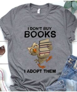 I Don’t Buy Books I Adopt Them Owl Books Shirt I Don’t Buy Books I Adopt Them Owl Books Shirt