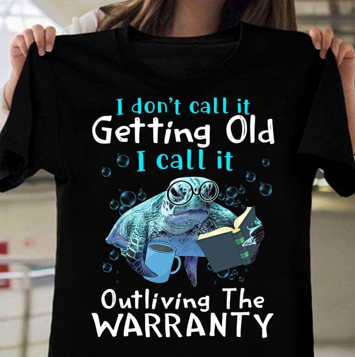 I Don't Call It Getting Old I Call It Outliving The Warranty Turtle With Glasses Reading Book Drinking Coffee Shirt I Don't Call It Getting Old I Call It Outliving The Warranty Turtle With Glasses Reading Book Drinking Coffee Shirt