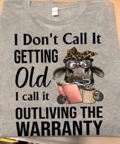 I Don’t Call It Getting Old outliving The Warranty Shirt I Don’t Call It Getting Old outliving The Warranty Shirt
