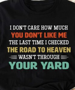 I Don’t Care How Much You Don’t Like Me Shirt I Don’t Care How Much You Don’t Like Me Shirt
