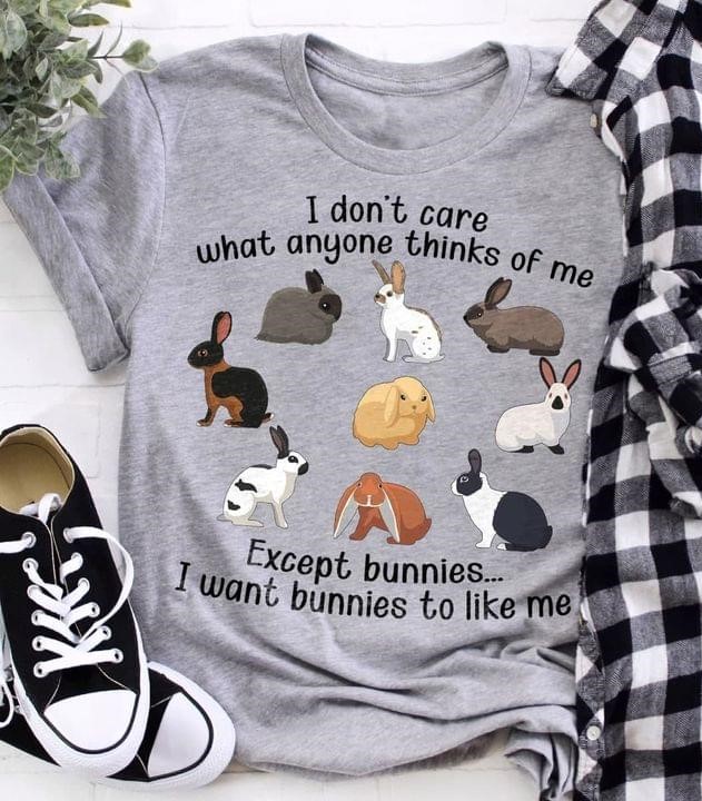 I Don't Care What Anyone Thinks Of Me Except Bunnies I Want Bunnies To Like Me Different Rabbits Shirt I Don't Care What Anyone Thinks Of Me Except Bunnies I Want Bunnies To Like Me Different Rabbits Shirt