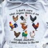 I Don’t Care What Anyone Thinks Of Me Except Chickens I Want Chicken To Like Me Different Kinds Of Chickens Shirt