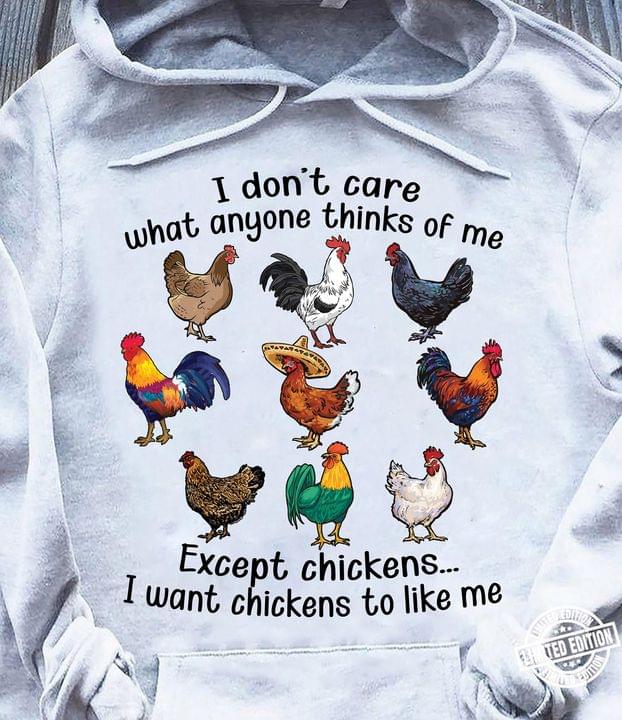 I Don't Care What Anyone Thinks Of Me Except Chickens I Want Chicken To Like Me Different Kinds Of Chickens Shirt I Don't Care What Anyone Thinks Of Me Except Chickens I Want Chicken To Like Me Different Kinds Of Chickens Shirt