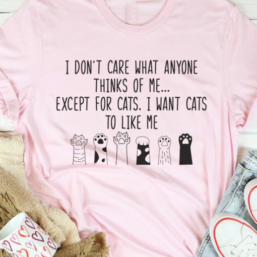 I Don’t Care What Anyone Thinks Of Me Except For Cats I Want Cats To Like Me Animal Shirt