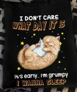 I Don’t Care What Day It Is It’s Early I’m Grumpy I Wanna Sleep Cat Shirt I Don’t Care What Day It Is It’s Early I’m Grumpy I Wanna Sleep Cat Shirt