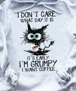 I Don’t Care What Day It Is It’s Early I’m Grumpy I Want Coffee Black Cat Drinking Coffee Shirt I Don’t Care What Day It Is It’s Early I’m Grumpy I Want Coffee Black Cat Drinking Coffee Shirt
