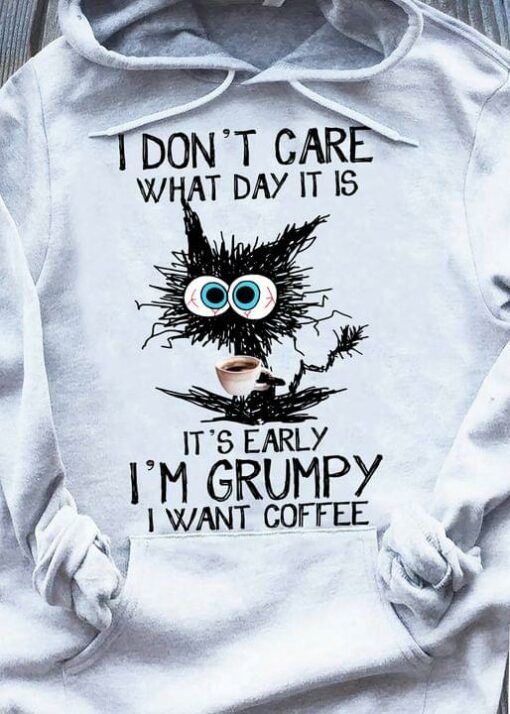 I Don’t Care What Day It Is It’s Early I’m Grumpy I Want Coffee Black Cat Drinking Coffee Shirt