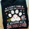 I Don’t Care Who Dies In Movies As Long As The Dog Lives Shirt