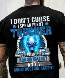 I Don’t Curse I Speak Fuent Trucker With A Sailor Dialect And A Construction Accent Blue Skull Trucks Shirt I Don’t Curse I Speak Fuent Trucker With A Sailor Dialect And A Construction Accent Blue Skull Trucks Shirt