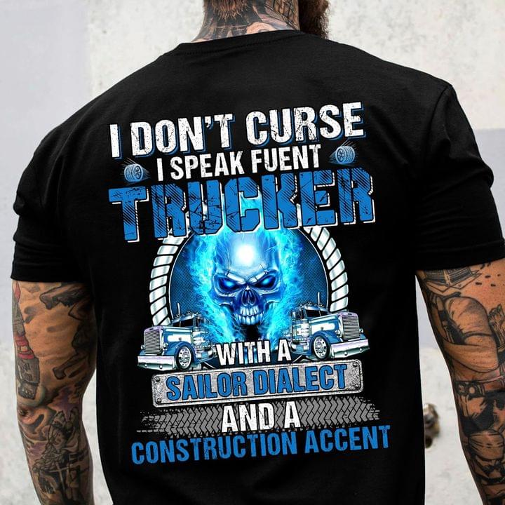 I Don't Curse I Speak Fuent Trucker With A Sailor Dialect And A Construction Accent Blue Skull Trucks Shirt I Don't Curse I Speak Fuent Trucker With A Sailor Dialect And A Construction Accent Blue Skull Trucks Shirt