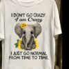 I Don’t Go Crazy I Am Crazy I Just Go Normal Shirt
