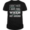 I Don’t Hate People I Just Feel Better Shirt
