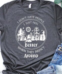 I Don’t Hate People I Just Feel Better When They Aren’t Around Wild Camping Shirt I Don’t Hate People I Just Feel Better When They Aren’t Around Wild Camping Shirt