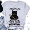 I Don’t Hate You I Just Want To Touch Your Face With A Shovel Really Hard Black Cat Holding Shovel Shirt