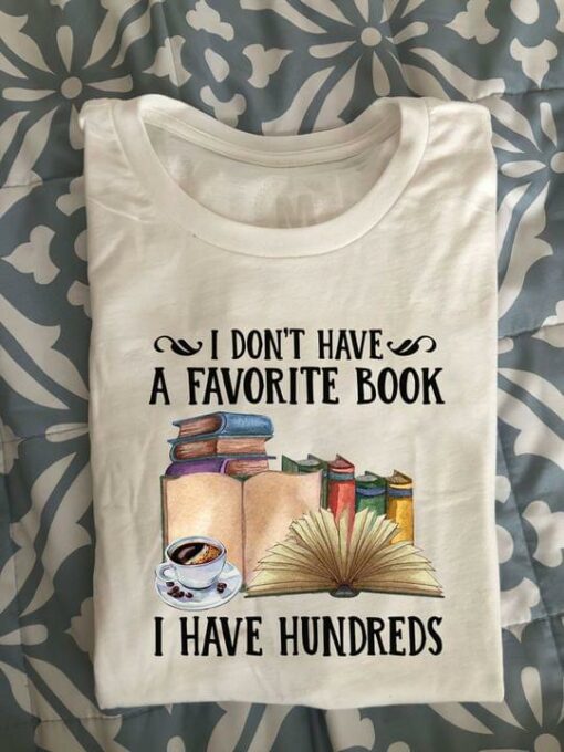 I Don’t Have A Favorite Book I Have Hundreds A Cup Of Coffee Shirt