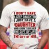 I Don’t Have A Step Daughter I Just Have A Daughter Shirt