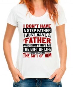 I Don’t Have A Step Father I Just Have A Father Shirt I Don’t Have A Step Father I Just Have A Father Shirt