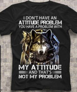 I Don’t Have An Attitude Problem Dream Catcher Wild Wolf T-Shirt Sweatshirt Hoodie I Don’t Have An Attitude Problem Dream Catcher Wild Wolf T-Shirt Sweatshirt Hoodie