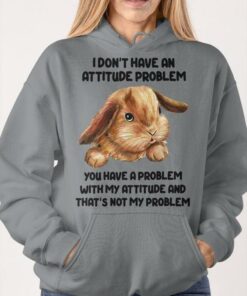 I Don’t Have An Attitude Problem You Have A Problem With My Attitude And That’s Not My Problem Rabbit Shirt I Don’t Have An Attitude Problem You Have A Problem With My Attitude And That’s Not My Problem Rabbit Shirt