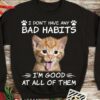 I Don’t Have Any Bad Habits I’m Good At All Of Them Naughty Cat Shirt