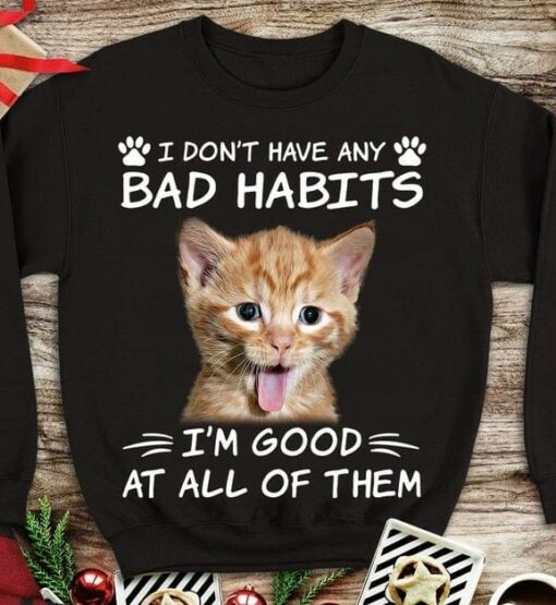 I Don’t Have Any Bad Habits I’m Good At All Of Them Naughty Cat Shirt